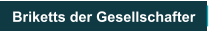 Briketts der Gesellschafter