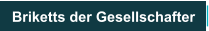 Briketts der Gesellschafter
