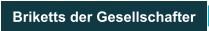 Briketts der Gesellschafter