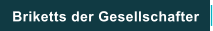 Briketts der Gesellschafter
